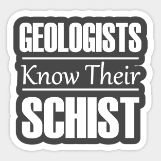 Geologists Know Their Schist | Funny Geology T-Shirts Sticker